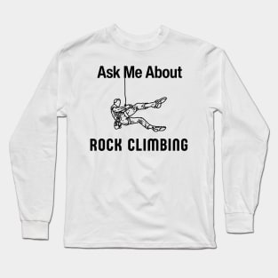 Ask Me About Rock Climbing Funny Free Climber Gift Long Sleeve T-Shirt